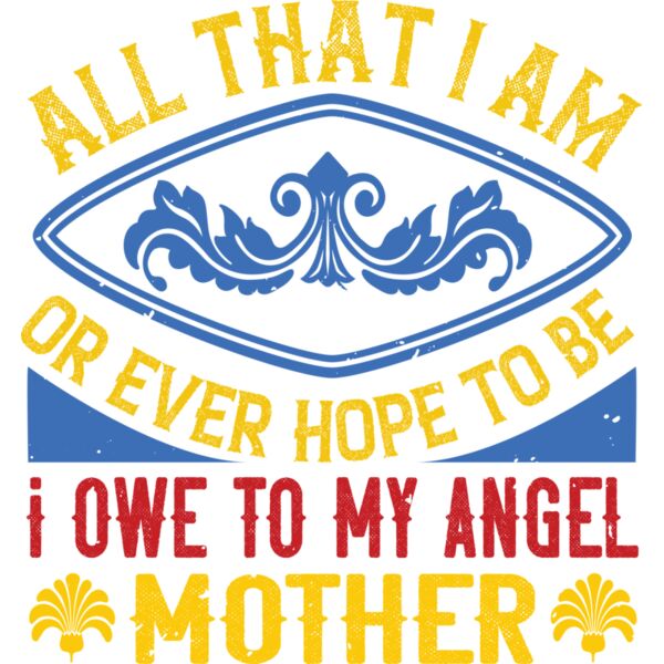All that I am  or ever hope to be  I owe to my angel mother 01 Thumbnail